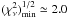 \hbox{$(\chi_\nu^2)^{1/2}_{\rm min} \simeq 2.0$}