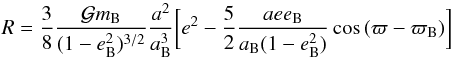 \begin{equation} \label{eq1} R = \frac{3}{8}\frac{{\cal G} m_{\rm B}}{(1-e_{\rm B}^2)^{3/2}} \frac{a^2}{a_{\rm B}^3} \biggl[ e^2 - \frac{5}{2} \frac{a e e_{\rm B}}{a_{\rm B}(1-e_{\rm B}^2)} \cos{(\varpi-\varpi_{\rm B})} \biggr] \end{equation}