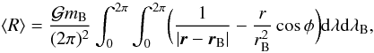 \begin{equation} \label{eq6} \langle R \rangle = \frac{{\cal G} m_{\rm B}}{(2\pi)^2} \int_0^{2\pi} \int_0^{2\pi} \biggl( \frac{1}{|{\vec r} - {\vec r_{\rm B}}|} - \frac{r}{r_{\rm B}^2} \cos{\phi} \biggr) {\rm d}\lambda {\rm d}\lambda_{\rm B}, \end{equation}
