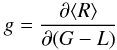 \begin{equation} \label{eq7} g = \frac{\partial \langle R \rangle }{\partial (G-L)} \end{equation}