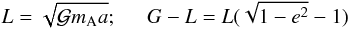 \begin{equation} \label{eq8} L = \sqrt{{\cal G} m_{\rm A} a}; \hspace*{0.5cm} G-L = L (\sqrt{1-e^2} - 1) \end{equation}