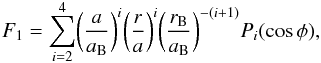 \begin{equation} \label{eq11} F_1 = \sum_{i=2}^4 \biggl( \frac{a}{a_{\rm B}} \biggr)^i \biggl( \frac{r}{a} \biggr)^i \biggl( \frac{r_{\rm B}}{a_{\rm B}} \biggr)^{-(i+1)} P_i (\cos{\phi}), \end{equation}