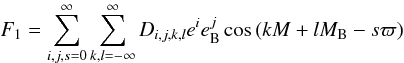 \begin{equation} \label{eq12} F_1 = \sum_{i,j,s=0}^\infty \sum_{k,l=- \infty}^\infty D_{i,j,k,l} e^i e_{\rm B}^j \cos{(k M + l M_{\rm B} - s\varpi)} \end{equation}