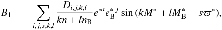 \begin{equation} \label{eq15} B_1 = -\sum_{i,j,s,k,l} \frac{D_{i,j,k,l}}{k n + { ln}_{\rm B}} {e^*}^i {e_{\rm B}^*}^j \sin{(k M^* + l M_{\rm B}^* - s\varpi^*)}, \end{equation}