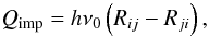 \begin{equation} Q_{\mathrm{imp}} = h \nu_0 \left(R_{ij} - R_{ji} \right), \end{equation}