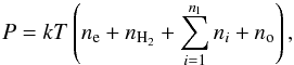 \begin{equation} \label{eq:pressure} P = k T \left( \nel + \nh2 + \sum_{i=1}^{n_\rml} n_i + \no \right), \end{equation}