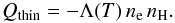 \begin{equation} \label{eq:qthin} Q_{\rm thin} = - \Lambda(T) \, \nel \, n_\rmH. \end{equation}