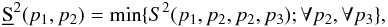 \begin{equation} \underbar{S}^{2}(p_{1},p_{2})=\min\{S^{2}(p_{1},p_{2},p_{2},p_{3});\forall p_{2},\forall p_{3}\}, \end{equation}