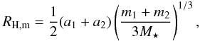 \begin{equation} R_{\rm H,m} = \frac{1}{2} (a_1 + a_2) \left( \frac{m_1+m_2}{3 M_\star} \right)^{1/3}, \end{equation}