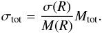 \begin{equation} \sigma_{\rm tot} = \frac{\sigma(R)}{M(R)} M_{\rm tot}. \end{equation}