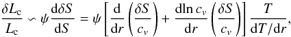 Mathematical equation: \appendix \setcounter{section}{1} \begin{equation} \label{approx_Lc} \frac{\delta L_{\rm c}}{L_{\rm c}} \backsim \psi \deriv{\delta S}{S} = \psi \left[ \deriv{}{r} \left( \frac{\delta S}{c_v} \right) + \deriv{\!\ln c_v}{r} \left(\frac{\delta S}{c_v}\right)\right] \frac{T}{{\rm d} T / {\rm d}r }, \end{equation}