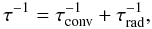 Mathematical equation: \appendix \setcounter{section}{1} \begin{equation} \tau^{-1} = \tau_{\rm conv}^{-1} + \tau_{\rm rad}^{-1}, \end{equation}