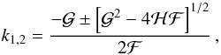 Mathematical equation: \appendix \setcounter{section}{1} \begin{equation} \label{wavenumber} k_{1,2} = \frac{-\mathcal{G} \pm \left[ \mathcal{G}^2 - 4\mathcal{H}\mathcal{F} \right]^{1/2}}{2 \mathcal{F}} \, , \end{equation}