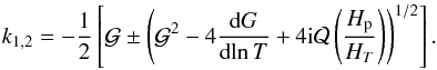 Mathematical equation: \appendix \setcounter{section}{1} \begin{equation} \label{wavenumber2} k_{1,2} = -\frac{1}{2} \left[ \mathcal{G} \pm \left( \mathcal{G}^2 - 4\deriv{G}{\!\ln T} + 4{\rm i} \mathcal{Q} \left(\frac{H_{\rm p}}{H_T}\right) \right)^{1/2} \right]. \end{equation}