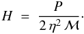 Mathematical equation: \begin{equation} \label{heighteqres} H\;=\;\frac{P\, }{2\,\eta^2\,\mathcal{M}}\cdot \end{equation}