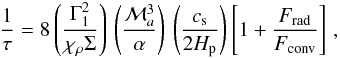 Mathematical equation: \begin{equation} \label{thermal_final} \frac{1}{\tau} = 8 \left(\frac{\Gamma_1^2}{\chi_\rho \Sigma} \right) \, \left(\frac{\mathcal{M}_a^3}{\alpha}\right) \, \left(\frac{\cs}{2 H_{\rm p}} \right) \left[ 1 + \frac{F_{\rm rad}}{F_{\rm conv}} \right]\,, \end{equation}