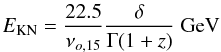 \begin{equation} E_{\rm KN } = \frac{22.5}{\nu _{o,15}} \frac{\delta}{\Gamma (1+z)}~{\rm GeV} \end{equation}