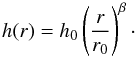 \begin{equation} h(r) = h_{0} \left( \frac{r}{r_0} \right)^{\beta}\cdot \label{eqn:keplerdiskscaleheight} \end{equation}