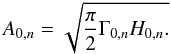 \begin{equation} A_{0,n}= \sqrt{\frac{\pi}{2}\Gamma_{0,n} H_{0,n}.} \end{equation}