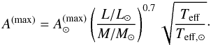 \begin{equation} A^{(\mathrm{max})}= A^{(\mathrm{max})}_{\odot} \left( \frac{L/L_{\odot}}{M/M_{\odot}} \right)^{0.7} \sqrt{ \frac{\teff}{T_{\mathrm{eff},\odot}} }\cdot\label{eq:scalamp} \end{equation}