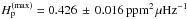 \hbox{$H_\mathrm{p}^\mathrm{(max)}=0.426\,\pm\, 0.016\unit{ppm^2\,\mu Hz^{-1}}$}