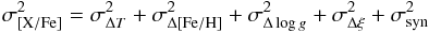 Mathematical equation: \begin{equation} \sigma^{2}_{{\rm [X/Fe]}}=\sigma^{2}_{\Delta {T}}+\sigma^{2}_{\Delta {\rm [Fe/H]}}+\sigma^{2}_{\Delta \log g}+\sigma^{2}_{\Delta \xi}+\sigma^{2}_{\rm syn} \end{equation}