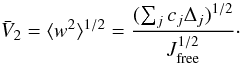 \begin{equation} \bar V_2 = \langle w^2 \rangle^{1/2} = \frac{(\sum_j c_j \Delta_j)^{1/2}}{J_\mathrm{free}^{1/2}}\cdot \end{equation}