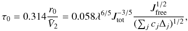 \begin{equation} \tau_0 = 0.314\frac{r_0}{\bar V_2} = 0.058\lambda^{6/5} J_\mathrm{tot}^{-3/5}\frac{J_\mathrm{free}^{1/2}}{(\sum_j c_j \Delta_j)^{1/2}}, \end{equation}