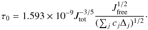\begin{equation} \tau_0 = 1.593\times10^{-9} J_\mathrm{tot}^{-3/5}\frac{J_\mathrm{free}^{1/2}}{(\sum_j c_j \Delta_j)^{1/2}}\cdot \label{eq:tau0eval} \end{equation}