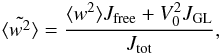 \begin{equation} \tilde{\langle w^2 \rangle} = \frac{\langle w^2 \rangle J_\mathrm{free} + V_0^2 J_\mathrm{GL}}{ J_\mathrm{tot}}, \end{equation}