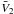 \hbox{$\bar V_2$}