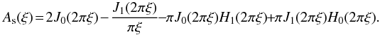\begin{equation} A_{\rm s}(\xi) \!=\! 2 J_0(2\pi\xi)-\frac{J_1(2\pi\xi)}{\pi\xi} \!-\! \pi J_0(2\pi\xi)H_1(2\pi\xi) \!+\! \pi J_1(2\pi\xi)H_0(2\pi\xi). \end{equation}