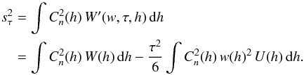 \begin{eqnarray} \label{eq:sigt} s^2_{\tau} &=& \int C_n^2(h)\,W'(w,\tau, h)\,{\rm d}h \nonumber \\ &=& \int C_n^2(h)\,W(h)\,{\rm d}h - \frac{\tau^2}{6}\int C_n^2(h)\,w(h)^2\,U(h) \,{\rm d}h. \end{eqnarray}