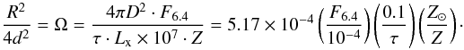$$ \frac{R^{2}}{4 d^{2}} = \Omega = \frac{4\pi D^{2}\cdot F_{6.4}}{\tau \cdot L_{\rm x} \times 10^{7} \cdot Z} = 5.17\times 10^{-4}\left(\frac{F_{6.4}}{10^{-4}}\right) \left(\frac{0.1}{\tau}\right) \left(\frac{Z_{\odot}}{Z}\right)\cdot $$