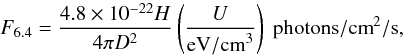 $$ F_{6.4} =\frac{4.8\times 10^{-22}H}{4\pi D^{2}}\left(\frac{U}{{\rm eV/cm}^{3}}\right)~{\rm photons/cm}^{2}/{\rm s}, $$