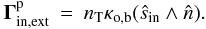 \begin{eqnarray} \vec \Gamma^{\rm p}_{\rm in,ext}&=&n_{\rm T} \kappa_{\rm o,b} (\hat s_{\rm in} \wedge \hat n). \end{eqnarray}
