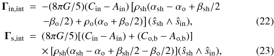 \begin{eqnarray} \vec \Gamma_{\rm in,int}&=&-(8\pi G/5)(C_{\rm in}-A_{\rm in}) \left[\rho_{\rm sh}(\alpha_{\rm sh}-\alpha_{\rm o}+\beta_{\rm sh}/2\right.\nonumber\\ &&\left.-\beta_{\rm o}/2)+\rho_{\rm o} (\alpha_{\rm o}+\beta_{\rm o}/2)\right] (\hat s_{\rm sh} \wedge \hat s_{\rm in}), \\ \vec \Gamma_{\rm s,int}&=&(8\pi G/5)[(C_{\rm in}-A_{\rm in})+(C_{\rm o,b}-A_{\rm o,b})]\nonumber\\ \label{graviint}&&\times\,[\rho_{\rm sh}(\alpha_{\rm sh}-\alpha_{\rm o}+\beta_{\rm sh}/2-\beta_{\rm o}/2)] (\hat s_{\rm sh} \wedge \hat s_{\rm in}), \end{eqnarray}