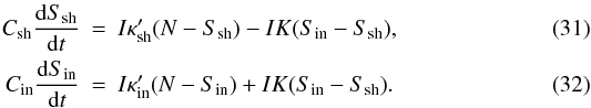 \begin{eqnarray} C_{\rm sh} \frac{{\rm d}S_{\rm sh}}{{\rm d}t}&=&I \kappa'_{\rm sh}(N-S_{\rm sh})-I K (S_{\rm in}-S_{\rm sh}),\\ C_{\rm in} \label{system}\frac{{\rm d}S_{\rm in}}{{\rm d}t}&=&I \kappa'_{\rm in}(N-S_{\rm in})+I K(S_{\rm in}-S_{\rm sh}). \end{eqnarray}