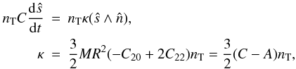 \begin{eqnarray} n_{\rm T} C \frac{{\rm d}\hat s}{{\rm d}t}&=&n_{\rm T} \kappa (\hat s \wedge \hat n),\nonumber \\ \label{rigidcase}\kappa&=&\frac{3}{2}MR^2(-C_{20}+2C_{22})n_{\rm T}=\frac{3}{2}(C-A)n_{\rm T}, \end{eqnarray}