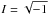 \hbox{$I=\sqrt{-1}$}