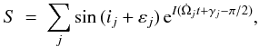 \begin{eqnarray} S&=&\sum_j \sin{(i_j+\varepsilon_j)}\, {\rm e}^{I (\dot\Omega_j t+ \gamma_j-\pi/2)}, \end{eqnarray}