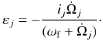 \begin{eqnarray} \label{rigidfirstorder} \varepsilon_j=-\frac{i_j\dot\Omega_j}{(\omega_{\rm f}+\dot\Omega_j)}\cdot \end{eqnarray}