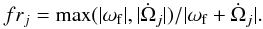 \begin{eqnarray} \label{fr} fr_j=\max(|\omega_{\rm f}|,|\dot\Omega_j|)/|\omega_{\rm f}+\dot\Omega_j|. \end{eqnarray}