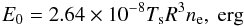 \begin{equation} E_0 = 2.64 \times 10^{-8} T_{\rm s} R^3n_{\rm e}, ~\rm erg \label{eq:energy} \end{equation}