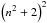 \hbox{$\left(n^2 + 2 \right)^2$}
