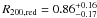\hbox{$R_{200,{\rm red}}= 0.86 ^{+0.16} _{-0.17}$}