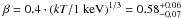 \hbox{$\beta=0.4\cdot(kT/1~{\rm keV})^{1/3}=0.58^{+0.06}_{-0.07}$}