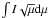 \hbox{$\int I \sqrt{\mu} \mathrm{d} \mu$}