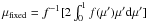 \hbox{$\mu_\mathrm{fixed} = f^{-1} [2 \int_0^1 f(\mu') \mu' \mathrm{d} \mu']$}