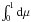 \hbox{$\int_{0}^{1} \mathrm{d} \mu$}